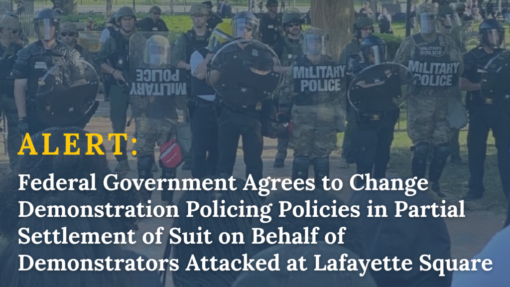 Photo from June 1, 2020 racial justice demonstrations at Lafayette Square showing about 13 police officers wearing riot gear including shields and batons and white lettering on three uniforms that reads "Military Police." Overlaying the photo is white text that reads "ALERT: Federal Government Agrees to Change Demonstration Policing Policies in Partial Settlement Suit on Behalf of Demonstrators Attacked at Lafayette Square"