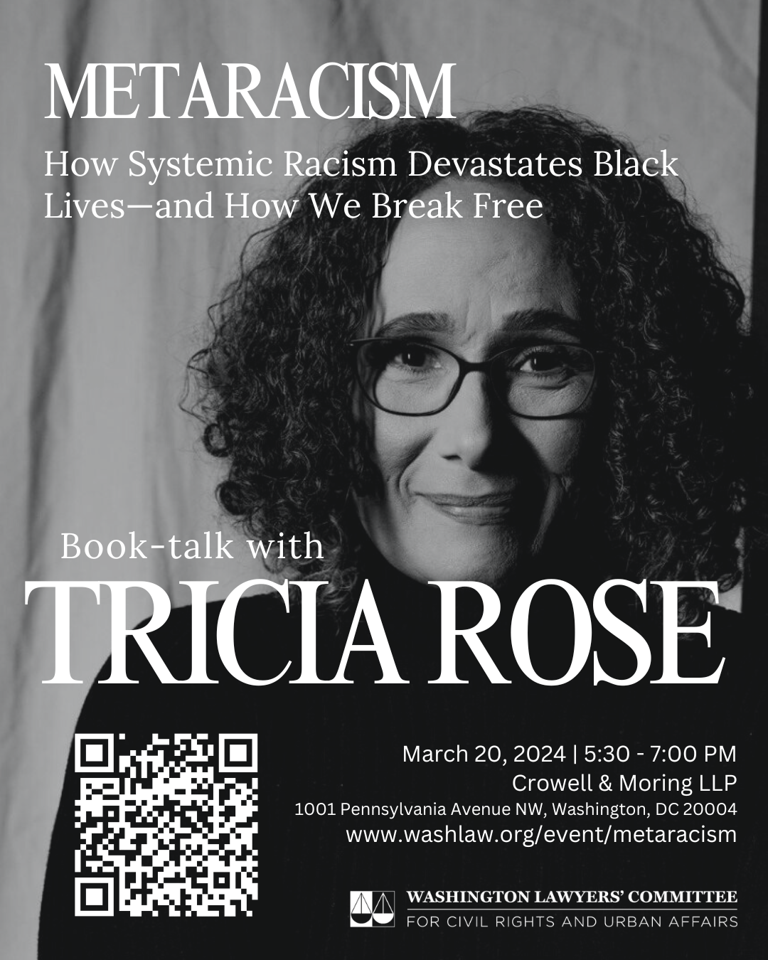 Black and white photo of Tricia Rose with overlaying white text that reads "MetaRacism: How Systemic Racism Devastates Black Lives—and How We Break Free Tricia Rose Book-talk with March 20, 2024 | 5:30 - 7:00 PM | Crowell & Moring LLP 1001 Pennsylvania Avenue NW, Washington, DC 20004 washlaw.org/event/metaracism"