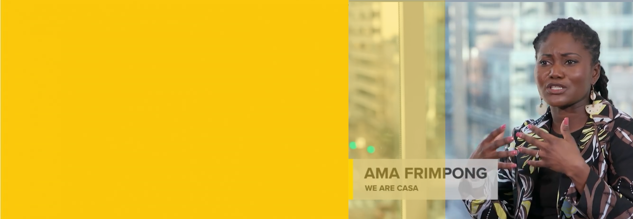A woman sits indoors speaking with hands raised. Text overlay reads AMA FRIMPONG, WE ARE CASA. Large yellow area on the left. Cityscape visible through the window.
